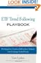 The ETF Trend Following Playbook: Profiting from Trends in Bull or Bear Markets with Exchange Traded Funds