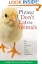 Please Don't Eat the Animals: All the Reasons You Need to be a Vegetarian