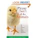 Please Don't Eat the Animals: All the Reasons You Need to be a Vegetarian