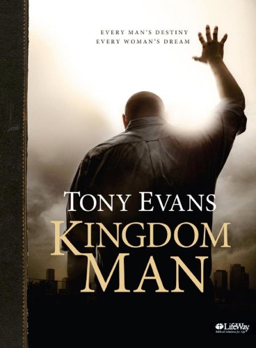 Kingdom Man: Every Man's Destiny, Every Woman's Dream (Bible Study Book)