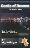 Castle of Dreams, the Divinity Within: How Jesus Christ Survives Christianity
