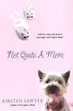 Not Quite A Mom by Kirsten Sawyer