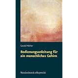Bedienungsanleitung f�r ein menschliches Gehirnvon "Gerald H�ther"