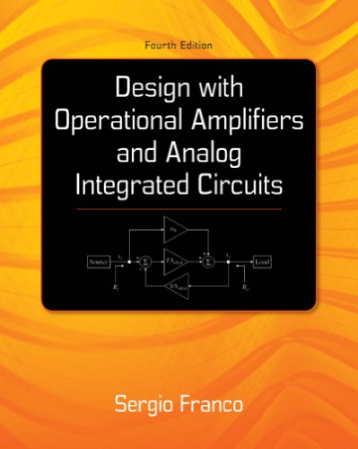 Design With Operational Amplifiers And Analog Integrated Circuits (McGraw-Hill Series in Electrical and Computer Engineering)