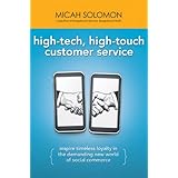 High-Tech, High-Touch Customer Service: Inspire Timeless Loyalty in the Demanding New World of Social Commerce