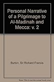 Personal narrative of a pilgrimage to Al-Madinah and Meccah