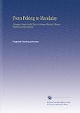 From Peking to Mandalay: A Journey From North China to Burma Through Tibetan Seuch uan and Yunnan,