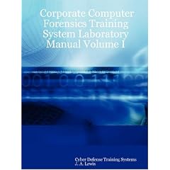 Corporate Computer Forensics Training System Laboratory Manual Volume I