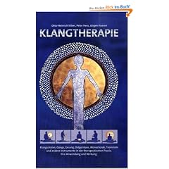 Klangtherapie - Wege zu innerer Harmonie: Klangschalen, Gongs, Gesang, Monochord, Didgeridoo und andere Instrumente in der therapeutischen Praxis. Ihre Anwendung und Wirkung