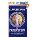 Klangtherapie - Wege zu innerer Harmonie: Klangschalen, Gongs, Gesang, Monochord, Didgeridoo und andere Instrumente in der therapeutischen Praxis. Ihre Anwendung und Wirkung