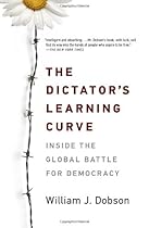 The Dictator's Learning Curve: Inside the Global Battle for Democracy