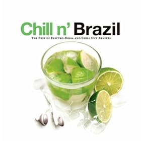 Chill N' Brazil - The Best Of Electro-Bossa And Chill Out Remixes