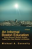 An Informal Boston Education: Boston Boomers, Beaches, Buddies, Broads, Bars, Beer, Baseball, and Barbells