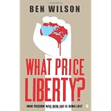 What Price Liberty?: How Freedom Was Won and Is Being Lostby Ben Wilson