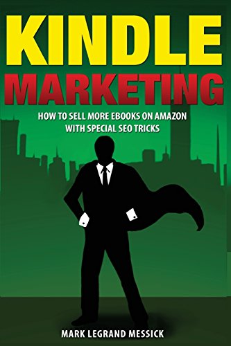 Kindle Marketing: How To Sell More Ebooks On Amazon With Special SEO Tricks (Secrets To Selling Ebooks On Amazon) (Volume 3)