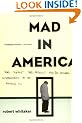 Mad in America: Bad Science, Bad Medicine and the Enduring Mistreatment of the Mentally Ill