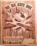 The Old Knife Book - A Written Guide And Pictorial to Collecting Pocket Knives and Their Values