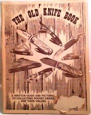 THE OLD KNIFE BOOK: A WRITTEN GUIDE AND PICTORIAL TO COLLECTING POCKET KNIVES AND THEIR VALUES.
