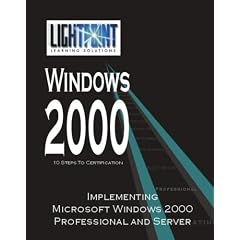 Implementing Microsoft Windows 2000 Professional and Server (Lightpoint Learning Solutions Windows 2000)