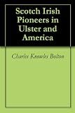 Scotch Irish Pioneers in Ulster and America