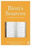Bion's sources : the shaping of his paradigms