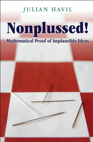 Nonplussed!: Mathematical Proof of Implausible Ideas