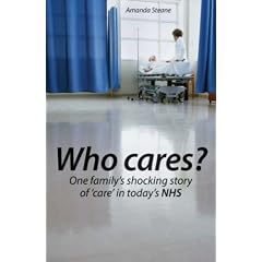 Who Cares?: One Family's Shocking Story of Care in Today's NHS