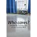 Who Cares?: One Family's Shocking Story of Care in Today's NHS