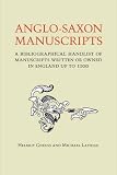 Anglo-Saxon manuscripts : a bibliographical handlist of manuscripts and manuscript fragments written or owned in England up to 1100