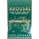 Elements of Arousal: How to Write and Sell Gay Mens Erotica