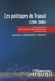 Les politiques du travail (1906-2006) : Acteurs, institutions, r�seaux