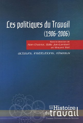 Les politiques du travail (1906-2006) : Acteurs, institutions, réseaux