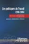 Les politiques du travail (1906-2006) : Acteurs, institutions, r�seaux