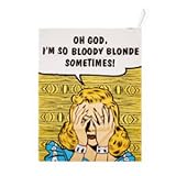 Cotton Tea Towel - Oh god I'm so bloody blonde sometimes