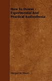 How To Dowse - Experimental And Practical Radiesthesia