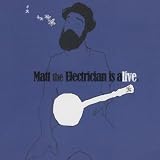 Matt the Electrician Matt the Electrician Is Alive