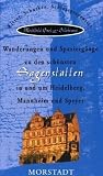 Wanderungen und Spaziergänge zu den schönsten Sagenstätten in und um Heidelberg, Mannheim und Speyer: Ritter, Schurken, Schloßgespenster