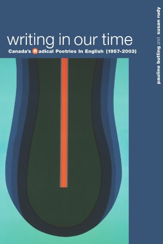 Writing in Our Time: Canada's Radical Poetries in English (1957-2003)