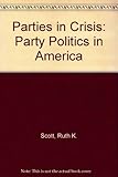 Parties in crisis : party politics in America