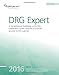 DRG Expert 2016: A Comprehensive Guidebook to the DRG Classification System Using the ICD-10-CM and ICD-10-PCS Code Set