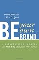 Be Your Own Brand: A Breakthrough Formula for Standing Out from the Crowd