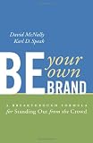 Be Your Own Brand: A Breakthrough Formula for Standing Out from the Crowd