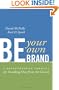 Be Your Own Brand: A Breakthrough Formula for Standing Out from the Crowd