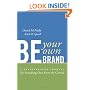 Be Your Own Brand: A Breakthrough Formula for Standing Out from the Crowd