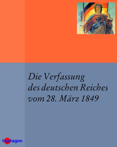 Die Verfassung des deutschen Reiches vom 28. März 1849: Paulskirchenverfassung (German Edition)