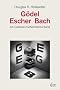 G�del, Escher, Bach ein Endloses Geflochtenes Band.