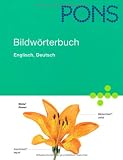 PONS Bildwörterbuch Deutsch, Englisch: Rund 20.000 Begriffe in zwei Sprachen übersetzt. 600 Themen in 17 Kapiteln