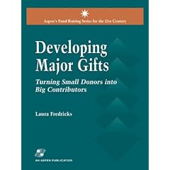 Developing Major Gifts: Turning Small Donors into Big Contributors (Aspen's fund raising series for the 21st century)