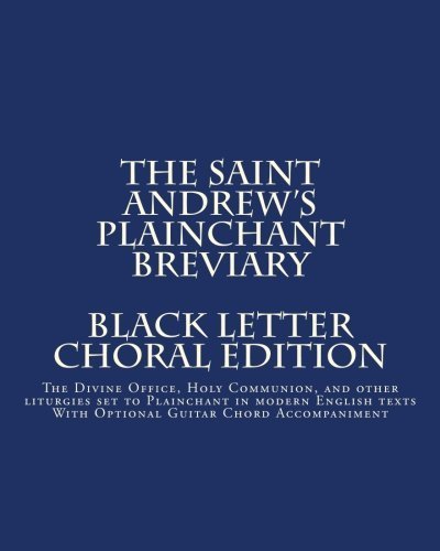 The Saint Andrew's Plainchant Breviary: The Divine Office, Holy Communion, and other Liturgies set to Plainchant with modern English texts. by Dr. John E Haines (2015-11-16)