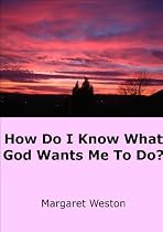 Click to Download Free Kindle Book -> HOW DO I KNOW WHAT GOD WANTS ME TO DO?